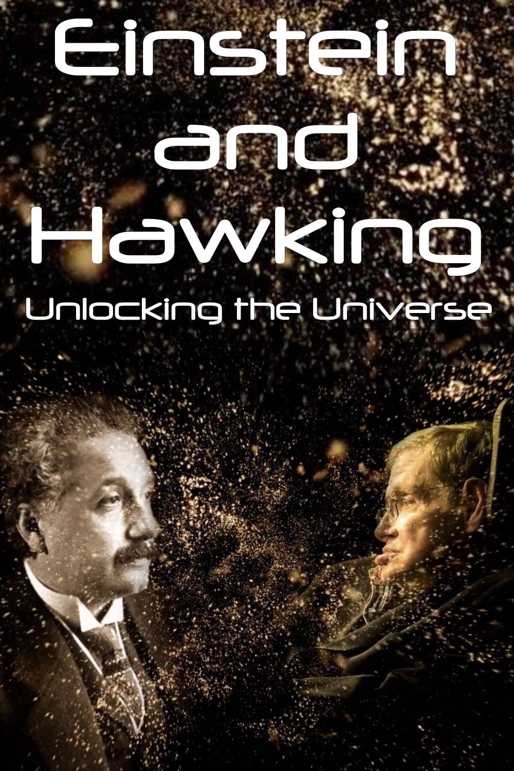 Einstein and Hawking: Unlocking the Universe (2019)